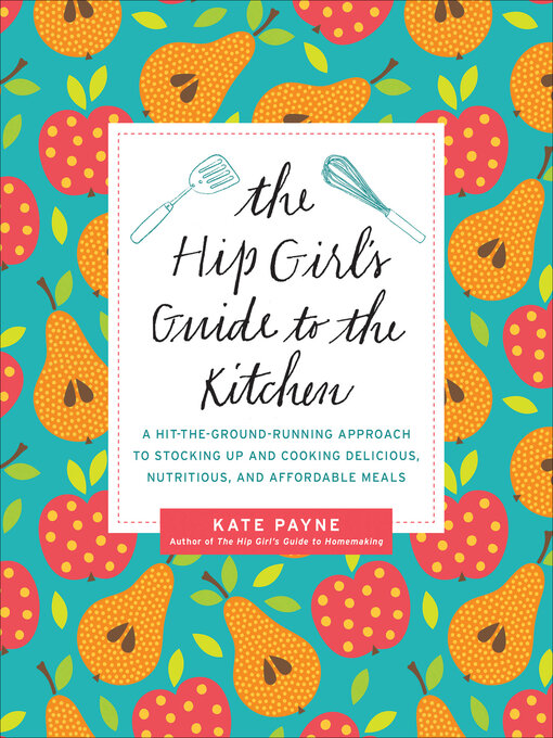Title details for The Hip Girl's Guide to the Kitchen by Kate Payne - Available